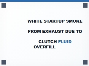 Excessive Clutch Fluid Causes White Exhaust Smoke