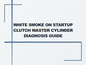 Clutch Master Cylinder Diagnosis and Replacement Guide