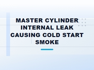 Diagnosing Cold Start Smoke From a Master Cylinder Leak