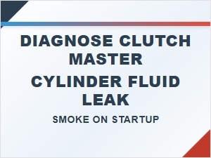 A Smoke on Startup and Clutch Master Cylinder Inspection