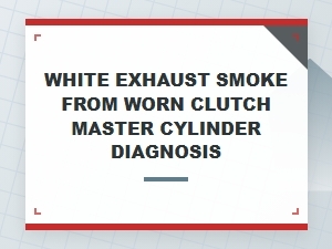 Using Fluid Inspection to Diagnose White Clutch Smoke